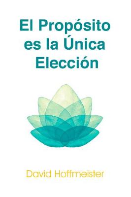 Book cover for El Proposito Es La Unica Eleccion