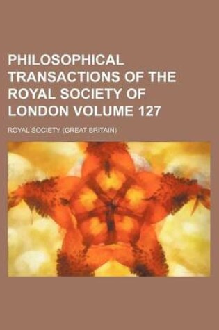 Cover of Philosophical Transactions of the Royal Society of London Volume 127