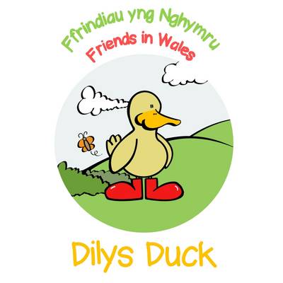 Book cover for Dilys Duck: Ffrindiau Yng Nghymru / Friends in Wales