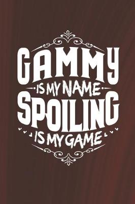 Book cover for Gammy Is My Name Spoiling Is My Game