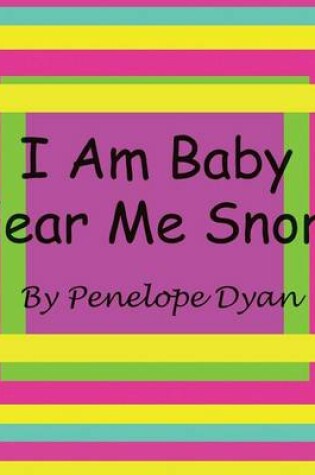 Cover of I Am Baby---Hear Me Snore