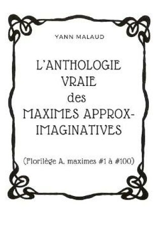 Cover of L'ANTHOLOGIE VRAIE des MAXIMES APPROX-IMAGINATIVES