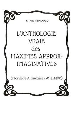 Book cover for L'ANTHOLOGIE VRAIE des MAXIMES APPROX-IMAGINATIVES