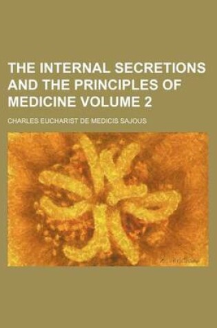 Cover of The Internal Secretions and the Principles of Medicine Volume 2