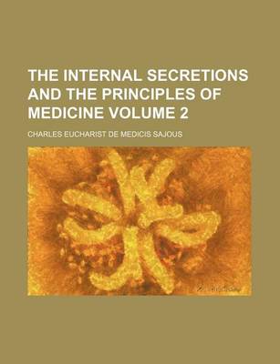 Book cover for The Internal Secretions and the Principles of Medicine Volume 2