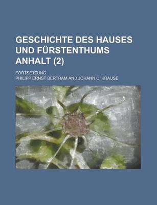 Book cover for Geschichte Des Hauses Und Furstenthums Anhalt; Fortsetzung (2 )