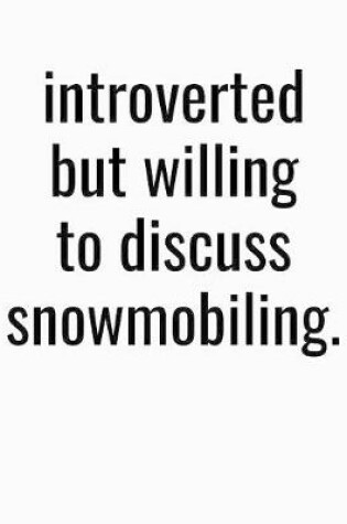 Cover of Introverted But Willing To Discuss Snowmobiling