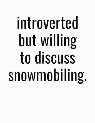 Book cover for Introverted But Willing To Discuss Snowmobiling