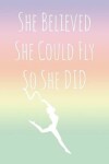 Book cover for She Believed She Could Fly So She Did