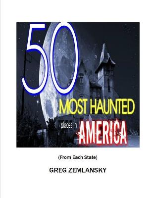 Book cover for 50 MOST HAUNTED places in AMERICA From Each State