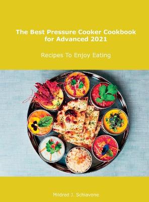 Cover of The Best Pressure Cooker Cookbook for Advanced 2021