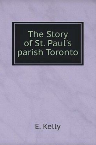 Cover of The Story of St. Paul's parish Toronto