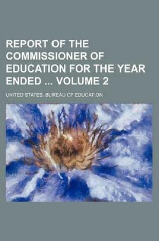 Cover of Report of the Commissioner of Education for the Year Ended Volume 2