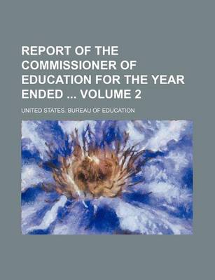 Book cover for Report of the Commissioner of Education for the Year Ended Volume 2