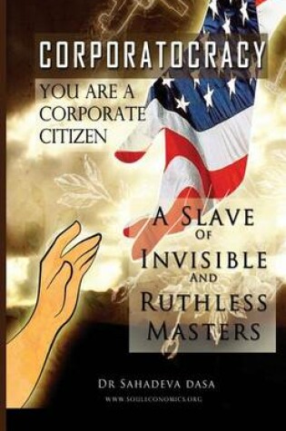 Cover of Corporatocracy - You Are A Corporate Citizen, A Slave of Invisible And Ruthless Masters