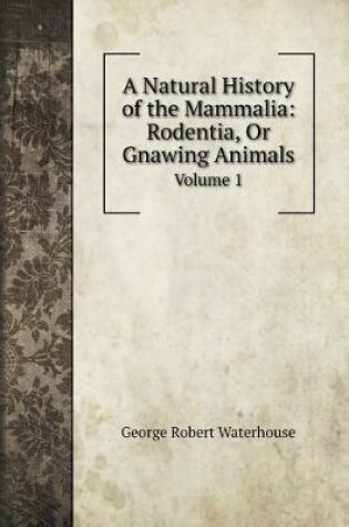 Cover of A Natural History of the Mammalia