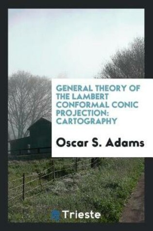 Cover of General Theory of the Lambert Conformal Conic Projection