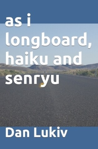 Cover of as i longboard, haiku and senryu