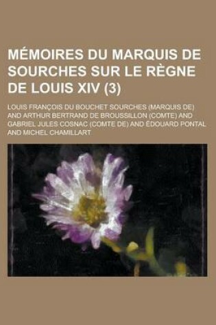 Cover of Memoires Du Marquis de Sourches Sur Le Regne de Louis XIV (3)