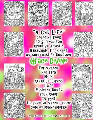 Book cover for "A Cat Life" coloring Book 22 Surrealistic Creative Artistic Handlagde Tegninger Av surrealistisk kunstner Grace Divine