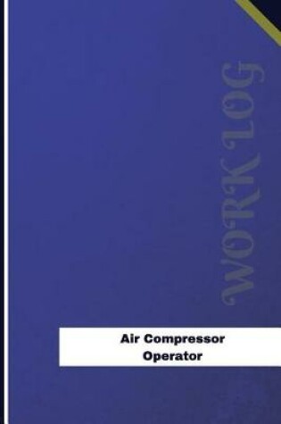 Cover of Air Compressor Operator Work Log