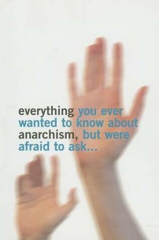 Cover of Everything You Ever Wanted to Know About Anarchism