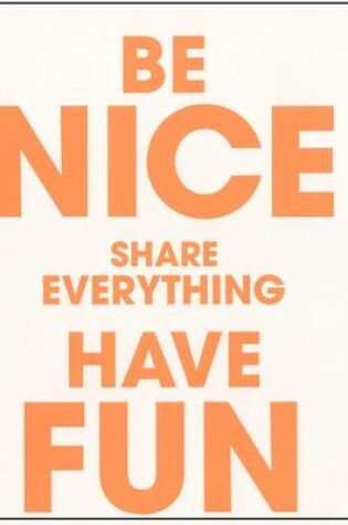 Cover of Be Nice Share Everything Have Fun