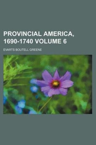 Cover of Provincial America, 1690-1740 Volume 6