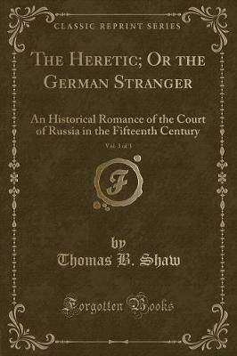 Book cover for The Heretic; Or the German Stranger, Vol. 3 of 3