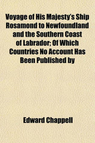 Cover of Voyage of His Majesty's Ship Rosamond to Newfoundland and the Southern Coast of Labrador; Of Which Countries No Account Has Been Published by Any Brit