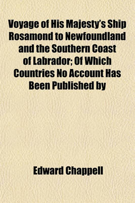 Book cover for Voyage of His Majesty's Ship Rosamond to Newfoundland and the Southern Coast of Labrador; Of Which Countries No Account Has Been Published by Any Brit