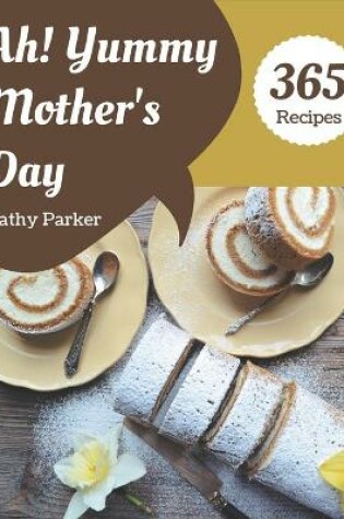 Cover of Ah! 365 Yummy Mother's Day Recipes