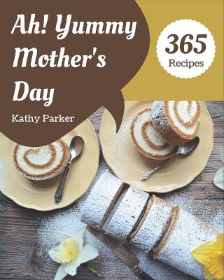 Book cover for Ah! 365 Yummy Mother's Day Recipes