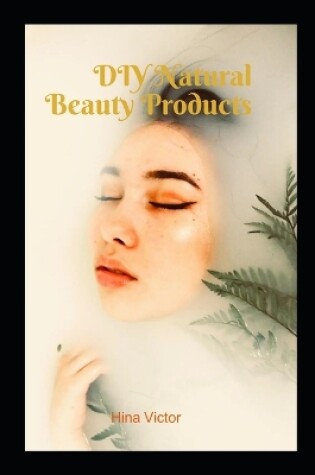 Cover of DIY Natural Beauty Products