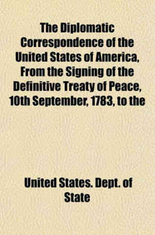 Cover of The Diplomatic Correspondence of the United States of America, from the Signing of the Definitive Treaty of Peace, 10th September, 1783, to the