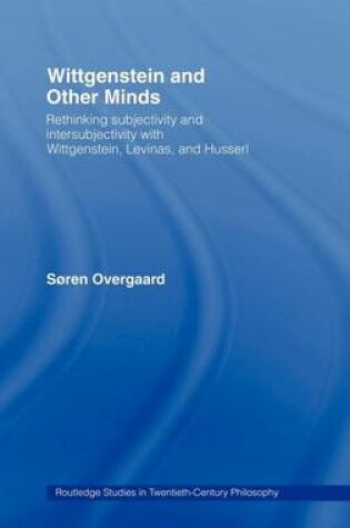 Cover of Wittgenstein and Other Minds: Rethinking Subjectivity and Intersubjectivity with Wittgenstein, Levinas, and Husserl