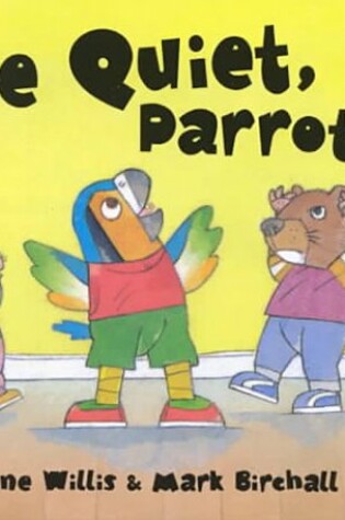 Cover of Be Quiet, Parrot!