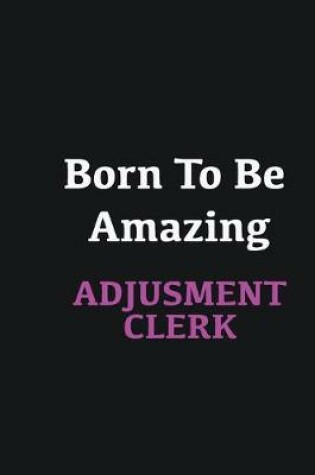 Cover of Born to me Amazing Adjustment Clerk