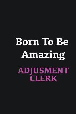 Book cover for Born to me Amazing Adjustment Clerk