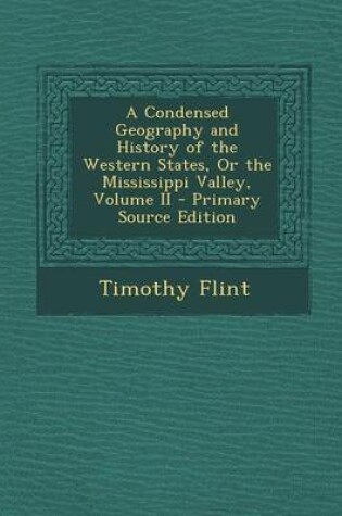 Cover of A Condensed Geography and History of the Western States, or the Mississippi Valley, Volume II - Primary Source Edition