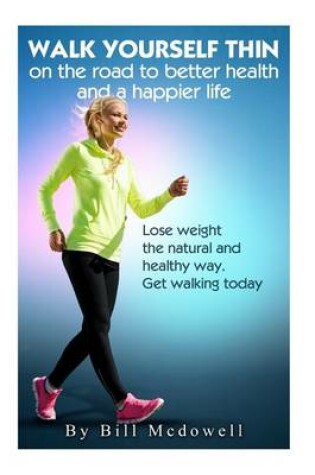 Cover of Walk Yourself Thin on the Road to Better Health and a Happier Life