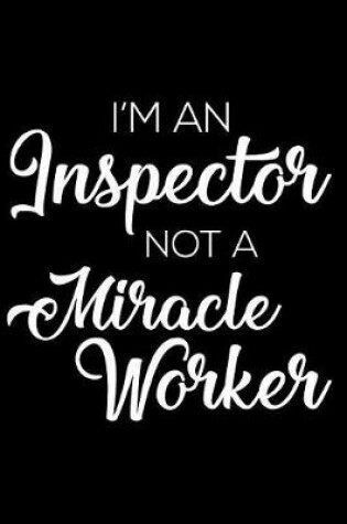 Cover of I'm an Inspector Not a Miracle Worker