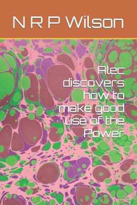 Book cover for Alec discovers how to make good use of the Power