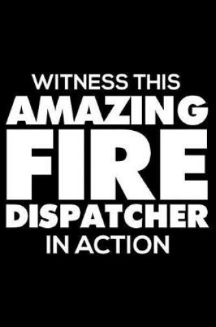 Cover of Witness This Amazing Fire Dispatcher in Action