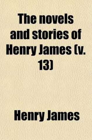 Cover of The Novels and Stories of Henry James (Volume 13)