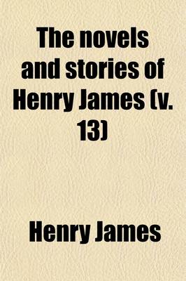 Book cover for The Novels and Stories of Henry James (Volume 13)