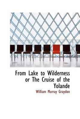 Book cover for From Lake to Wilderness or the Cruise of the Yolande