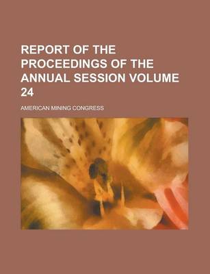 Book cover for Report of the Proceedings of the Annual Session Volume 24