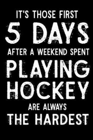 Cover of It's Those First 5 Days After A Weekend Spent Playing Hockey Are Always The Hardest!