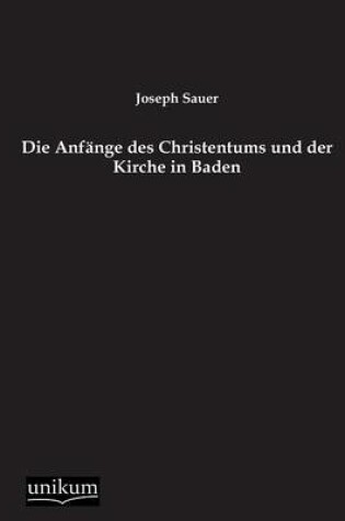 Cover of Die Anfange des Christentums und der Kirche in Baden